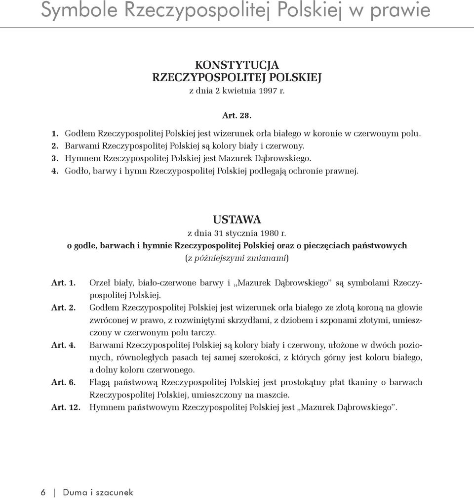 Godło, barwy i hymn Rzeczypospolitej Polskiej podlegają ochronie prawnej. USTAWA z dnia 31 stycznia 1980 r.