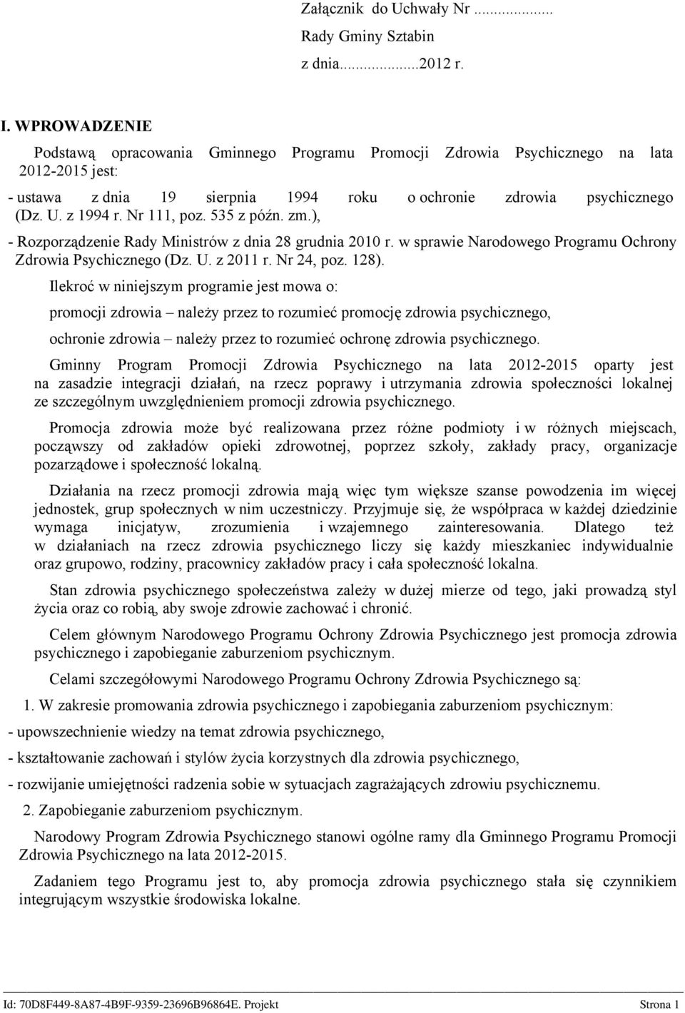 535 z późn. zm.), - Rozporządzenie Rady Ministrów z dnia 28 grudnia 2010 r. w sprawie Narodowego Programu Ochrony Zdrowia Psychicznego (Dz. U. z 2011 r. Nr 24, poz. 128).