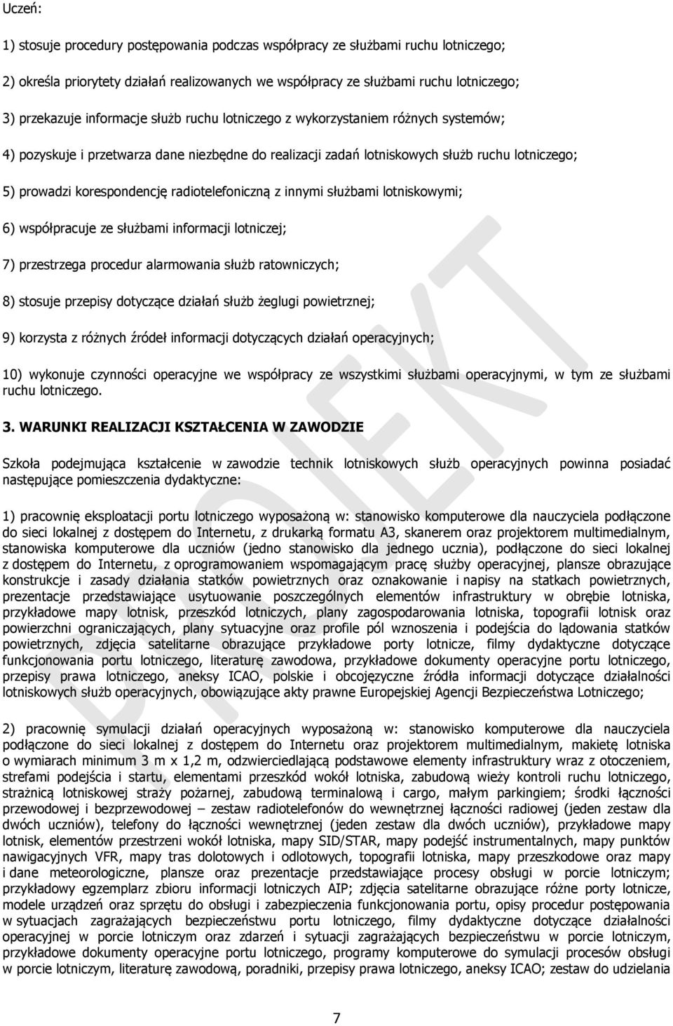 radiotelefoniczną z innymi służbami lotniskowymi; 6) współpracuje ze służbami informacji lotniczej; 7) przestrzega procedur alarmowania służb ratowniczych; 8) stosuje przepisy dotyczące działań służb