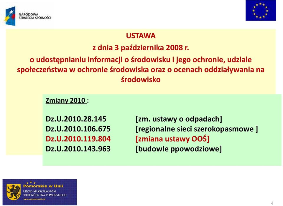 środowiska oraz o ocenach oddziaływania na środowisko Zmiany 2010 : Dz.U.2010.28.145 [zm.