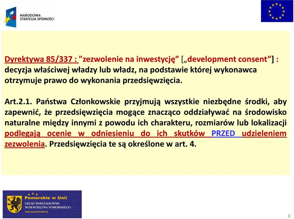 Państwa Członkowskie przyjmują wszystkie niezbędne środki, aby zapewnić, że przedsięwzięcia mogące znacząco oddziaływać na