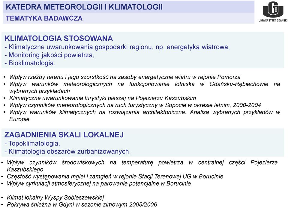 Klimatyczne uwarunkowania turystyki pieszej na Pojezierzu Kaszubskim Wpływ czynników meteorologicznych na ruch turystyczny w Sopocie w okresie letnim, 2000-2004 Wpływ warunków klimatycznych na