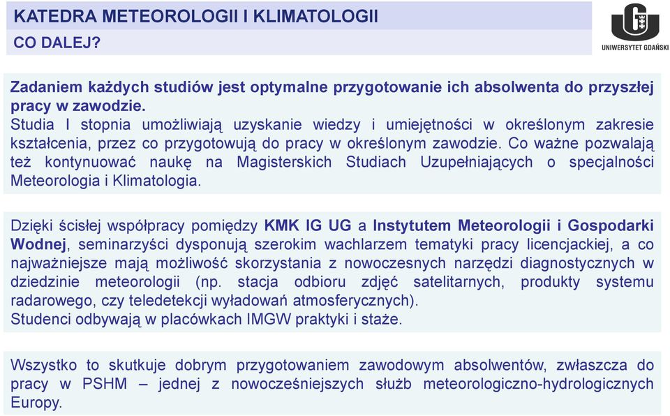 Co ważne pozwalają też kontynuować naukę na Magisterskich Studiach Uzupełniających o specjalności Meteorologia i Klimatologia.