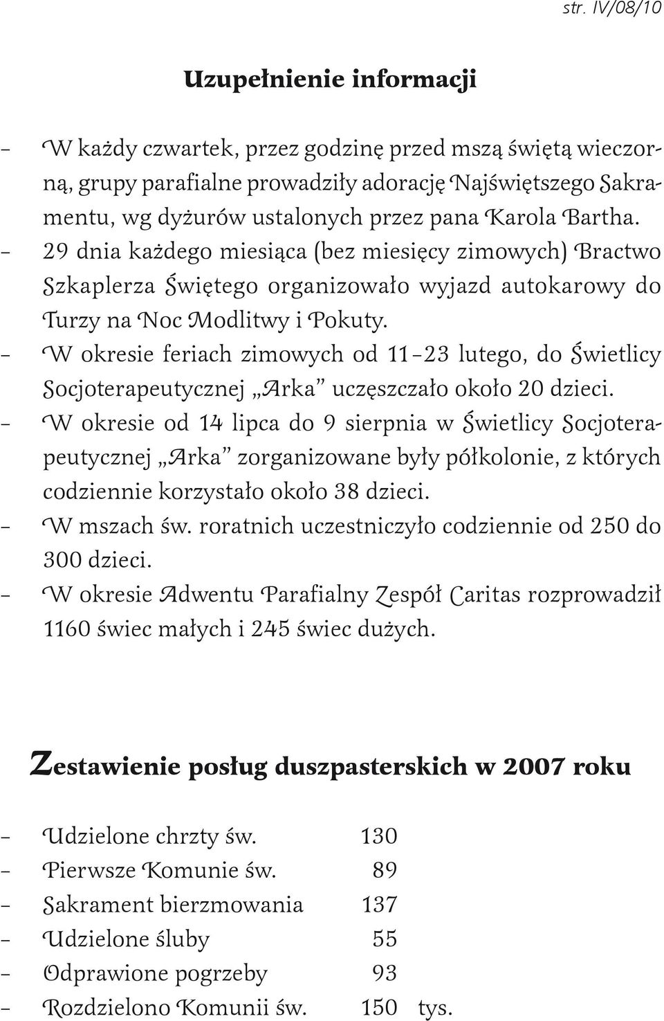 W okresie feriach zimowych od 11 23 lutego, do Świetlicy Socjoterapeutycznej Arka uczęszczało około 20 dzieci.