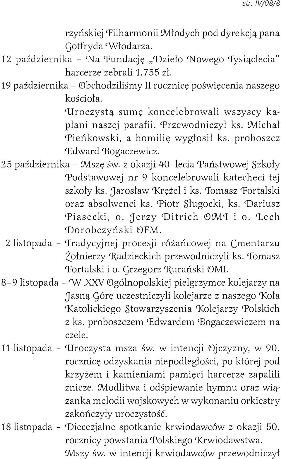 proboszcz Edward Bogaczewicz. 25 października Mszę św. z okazji 40 lecia Państwowej Szkoły Podstawowej nr 9 koncelebrowali katecheci tej szkoły ks. Jarosław Krężel i ks.