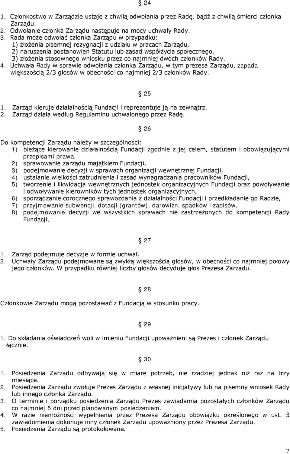 wniosku przez co najmniej dwóch członków Rady. 4. Uchwała Rady w sprawie odwołania członka Zarządu, w tym prezesa Zarządu, zapada większością 2/3 głosów w obecności co najmniej 2/3 członków Rady.