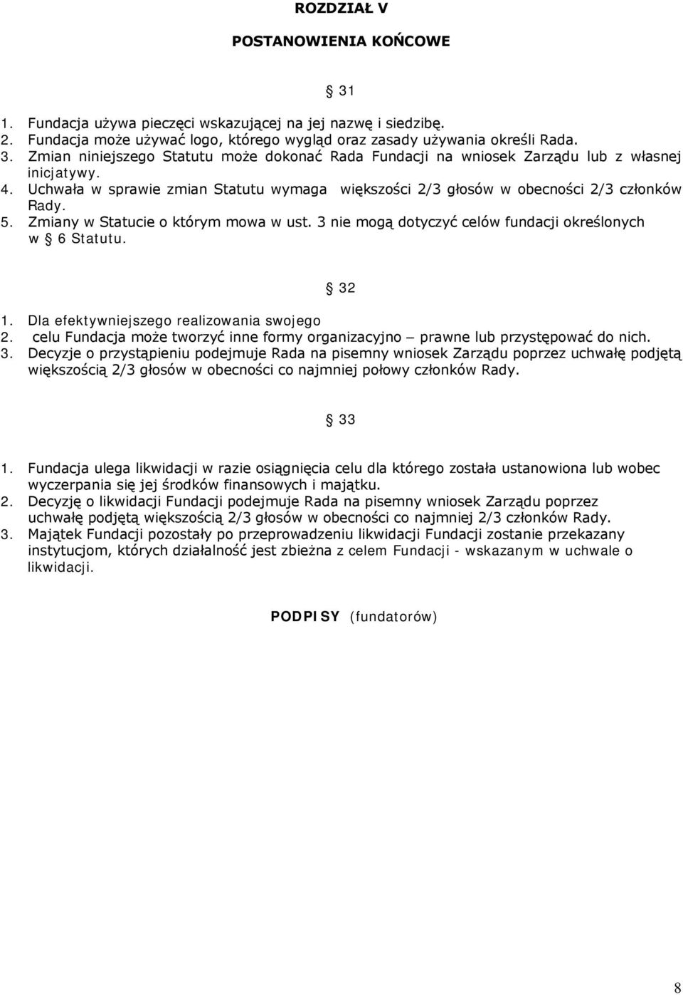 32 1. Dla efektywniejszego realizowania swojego 2. celu Fundacja może tworzyć inne formy organizacyjno prawne lub przystępować do nich. 3.