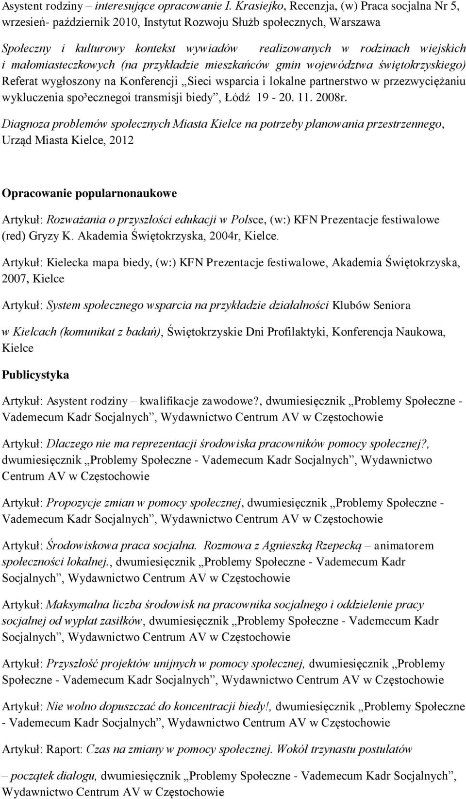 małomiasteczkowych (na przykładzie mieszkańców gmin województwa świętokrzyskiego) Referat wygłoszony na Konferencji Sieci wsparcia i lokalne partnerstwo w przezwyciężaniu wykluczenia spo³ecznegoi