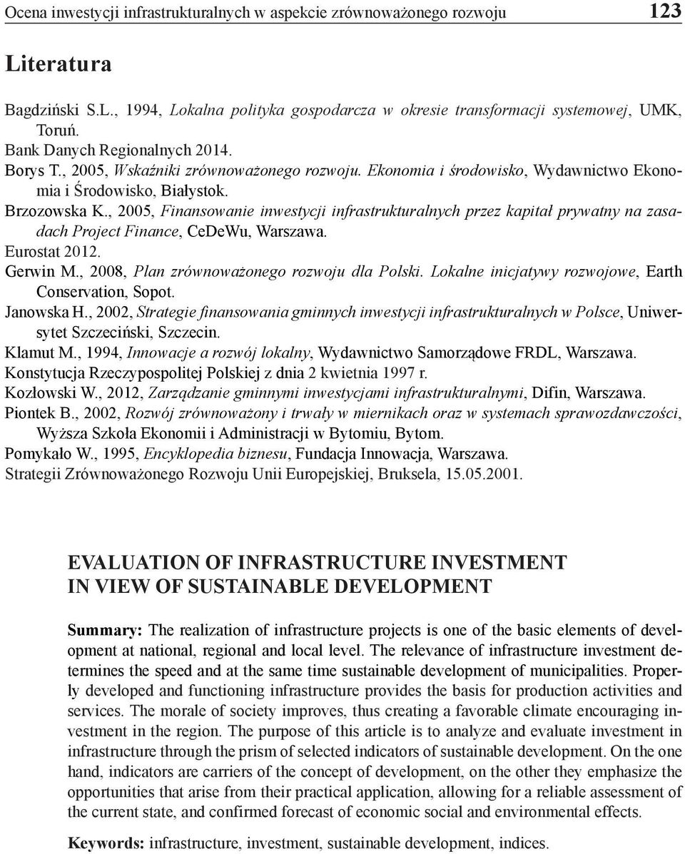 , 2005, Finansowanie inwestycji infrastrukturalnych przez kapitał prywatny na zasadach Project Finance, CeDeWu, Warszawa. Eurostat 2012. Gerwin M., 2008, Plan zrównoważonego rozwoju dla Polski.