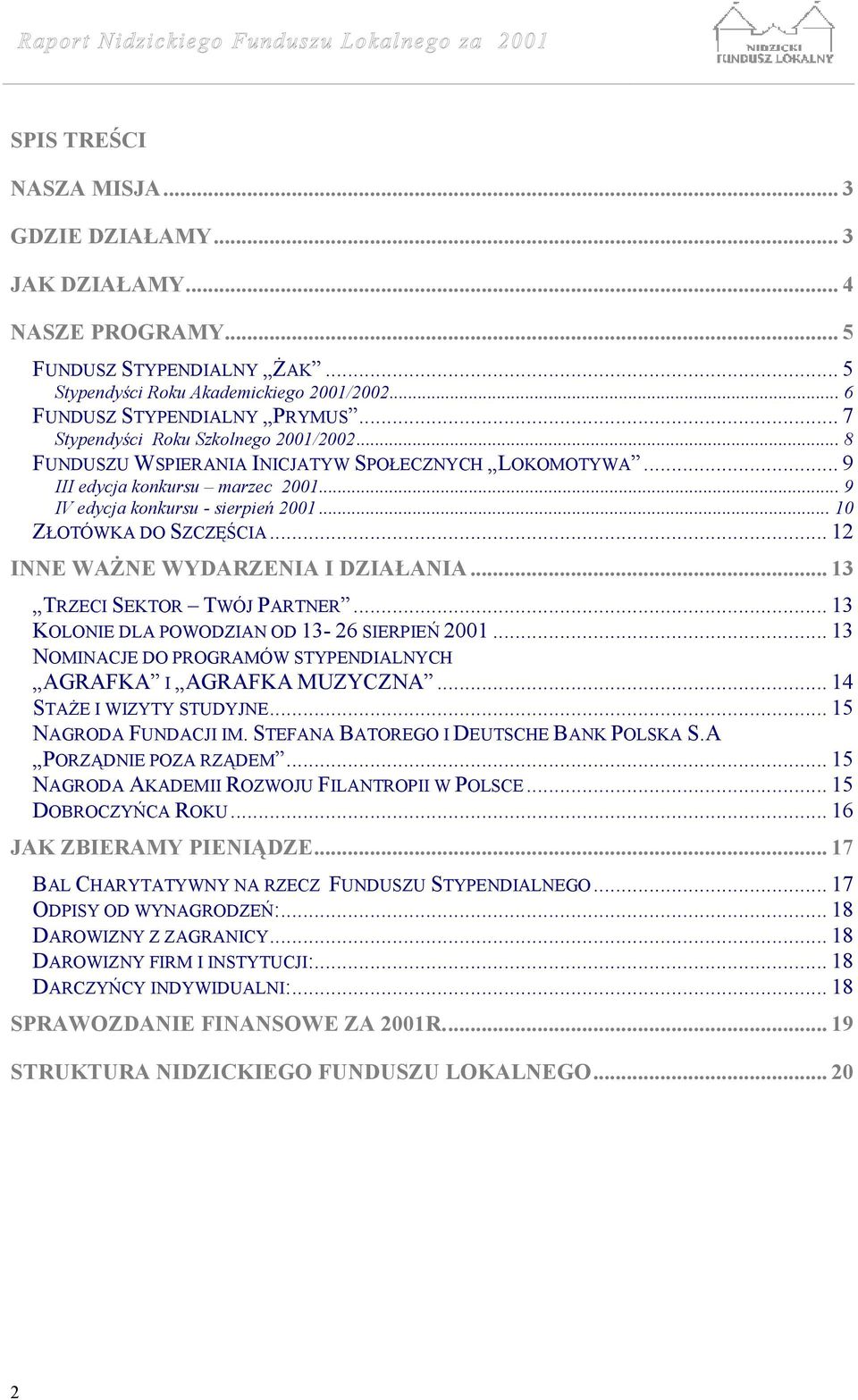 .. 10 ZŁOTÓWKA DO SZCZĘŚCIA... 12 INNE WAŻNE WYDARZENIA I DZIAŁANIA... 13 TRZECI SEKTOR TWÓJ PARTNER... 13 KOLONIE DLA POWODZIAN OD 13-26 SIERPIEŃ 2001.