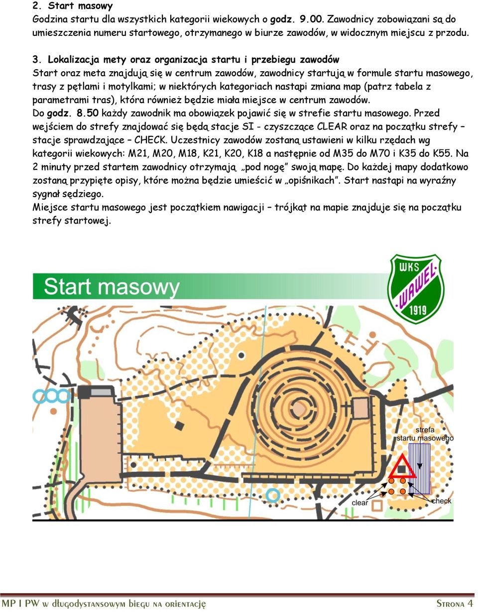 kategoriach nastąpi zmiana map (patrz tabela z parametrami tras), która również będzie miała miejsce w centrum zawodów. Do godz. 8.50 każdy zawodnik ma obowiązek pojawić się w strefie startu masowego.