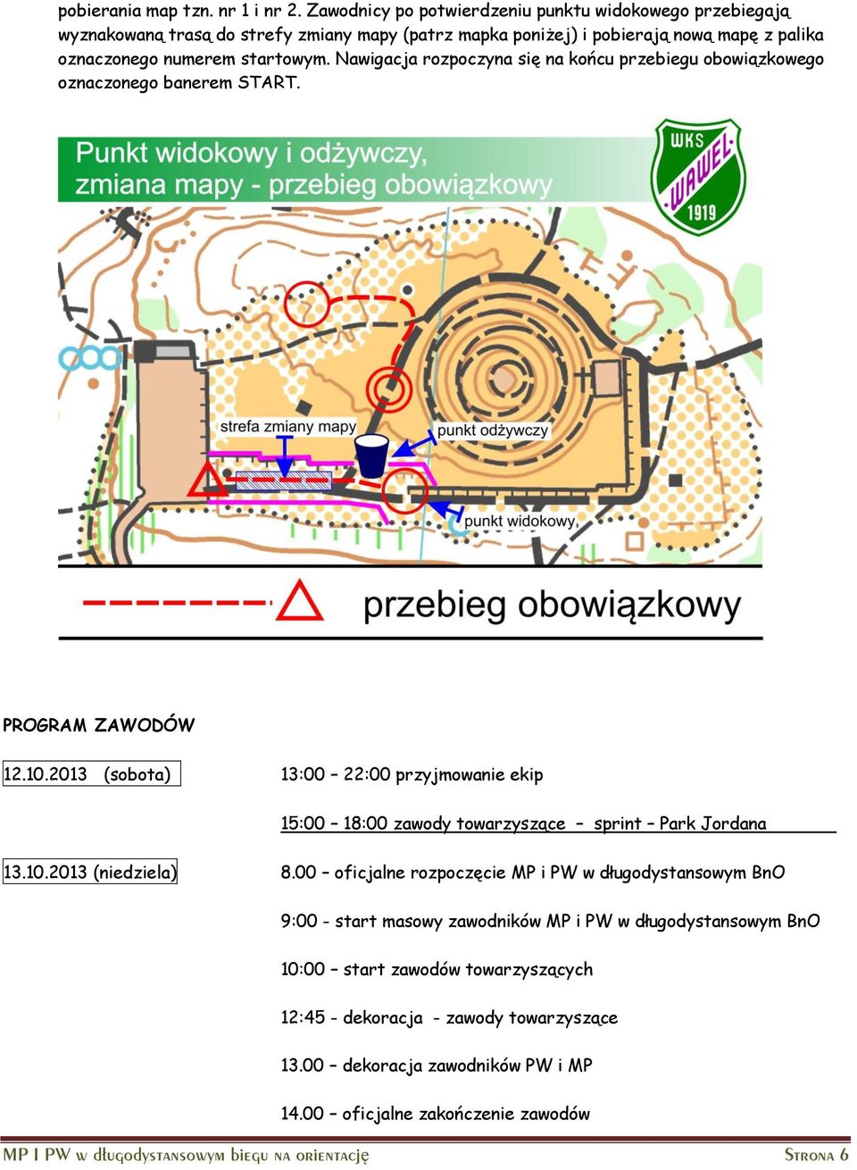 Nawigacja rozpoczyna się na końcu przebiegu obowiązkowego oznaczonego banerem START. PROGRAM ZAWODÓW 12.10.