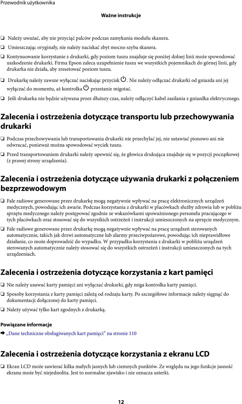 Firma Epson zaleca uzupełnienie tuszu we wszystkich pojemnikach do górnej linii, gdy drukarka nie działa, aby zresetować poziom tuszu. Drukarkę należy zawsze wyłączać naciskając przycisk P.