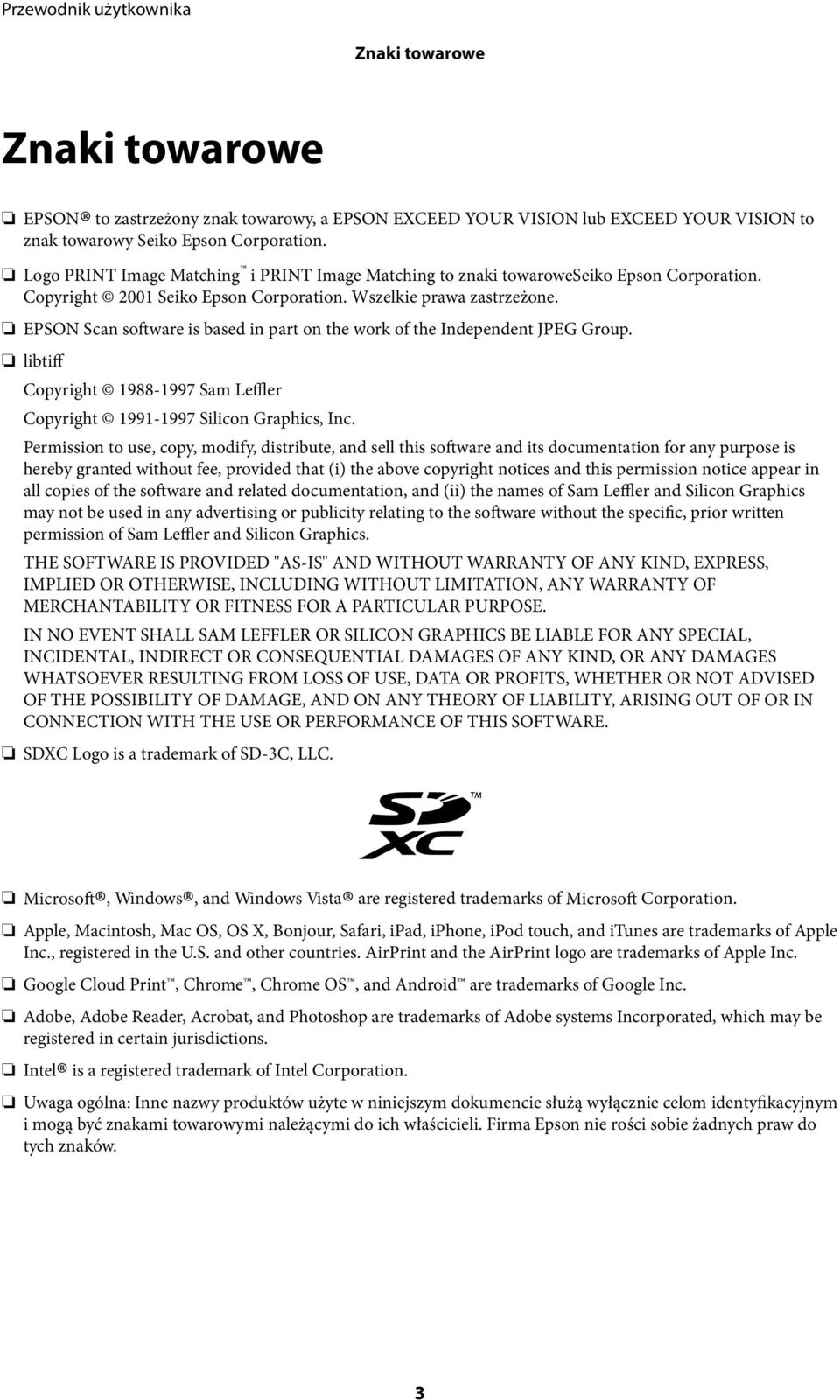 EPSON Scan software is based in part on the work of the Independent JPEG Group. libtiff Copyright 1988-1997 Sam Leffler Copyright 1991-1997 Silicon Graphics, Inc.