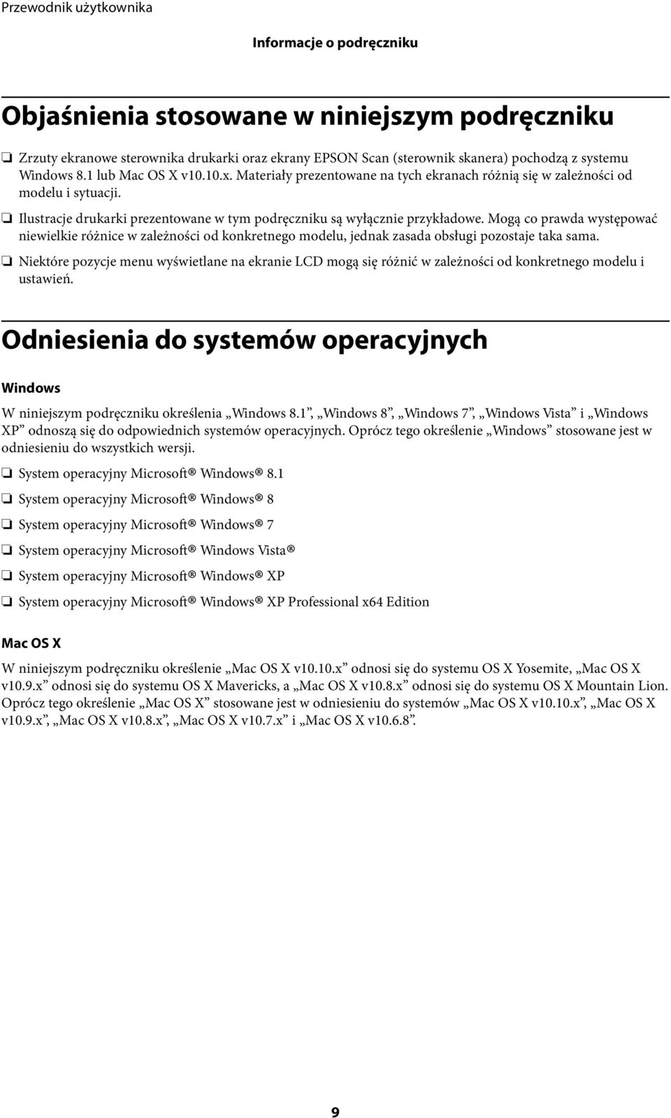 Mogą co prawda występować niewielkie różnice w zależności od konkretnego modelu, jednak zasada obsługi pozostaje taka sama.