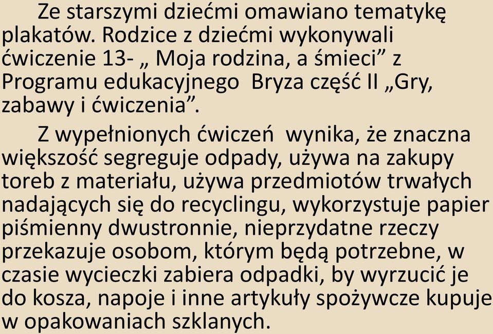 Z wypełnionych ćwiczeń wynika, że znaczna większość segreguje odpady, używa na zakupy toreb z materiału, używa przedmiotów trwałych nadających