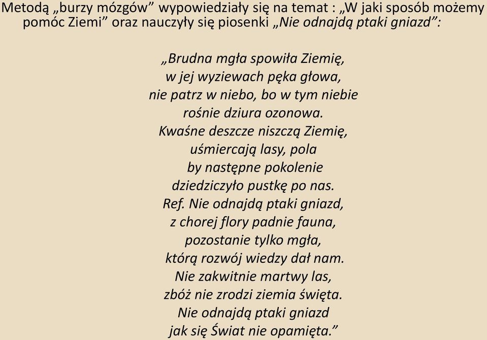 Kwaśne deszcze niszczą Ziemię, uśmiercają lasy, pola by następne pokolenie dziedziczyło pustkę po nas. Ref.