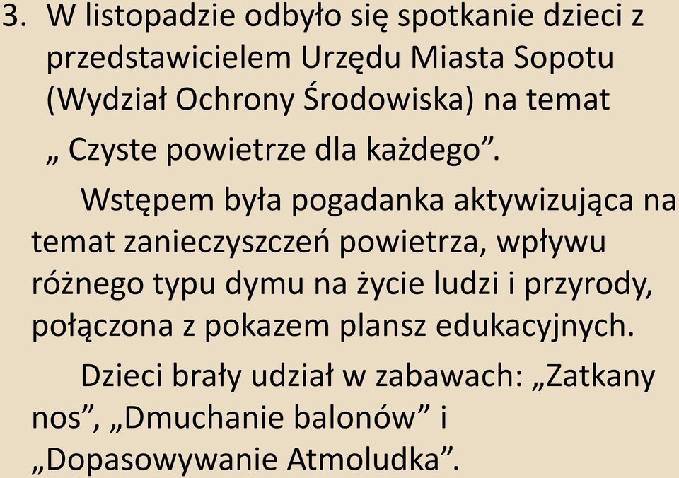 Wstępem była pogadanka aktywizująca na temat zanieczyszczeń powietrza, wpływu różnego typu dymu na