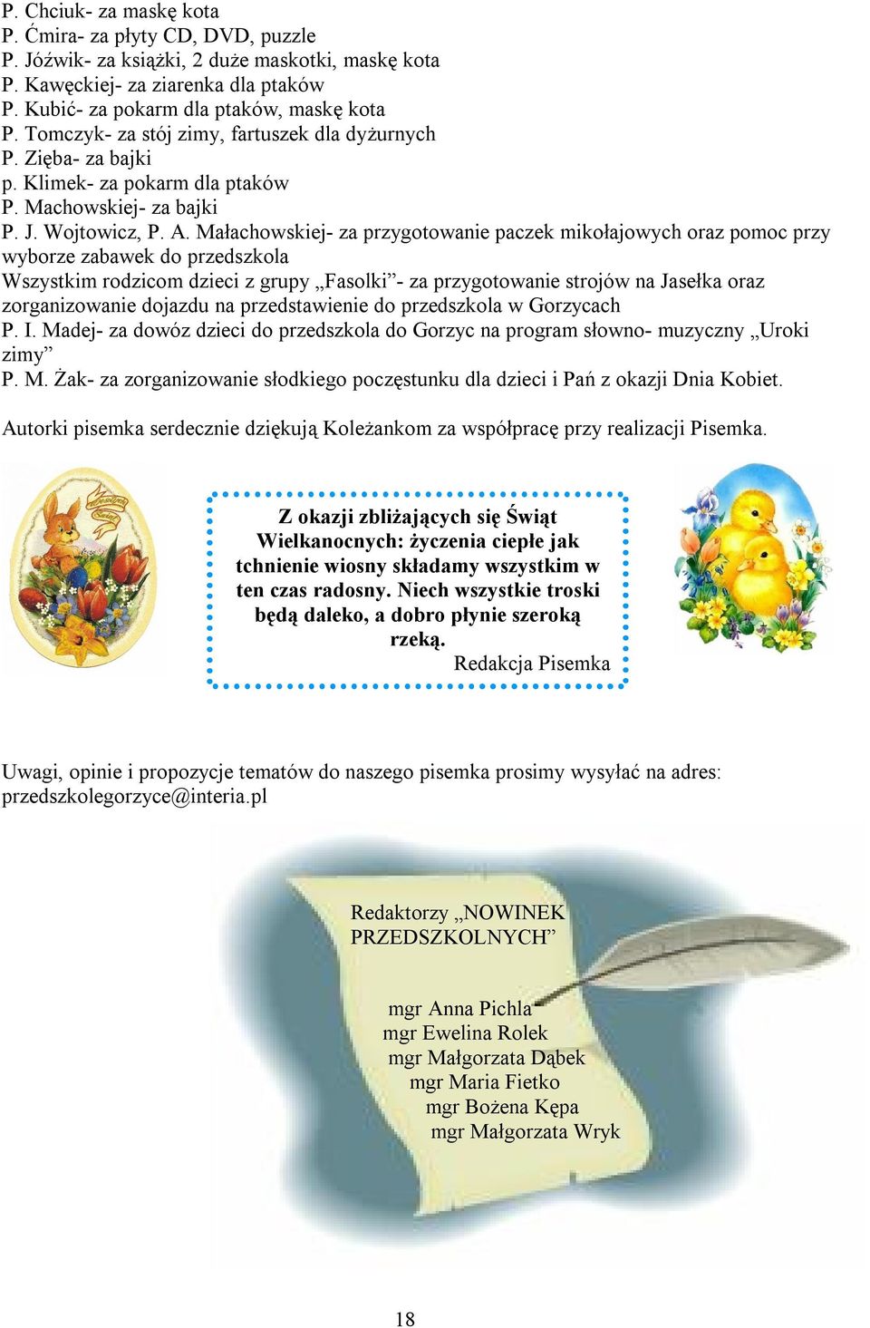 Małachowskiej- za przygotowanie paczek mikołajowych oraz pomoc przy wyborze zabawek do przedszkola Wszystkim rodzicom dzieci z grupy Fasolki - za przygotowanie strojów na Jasełka oraz zorganizowanie