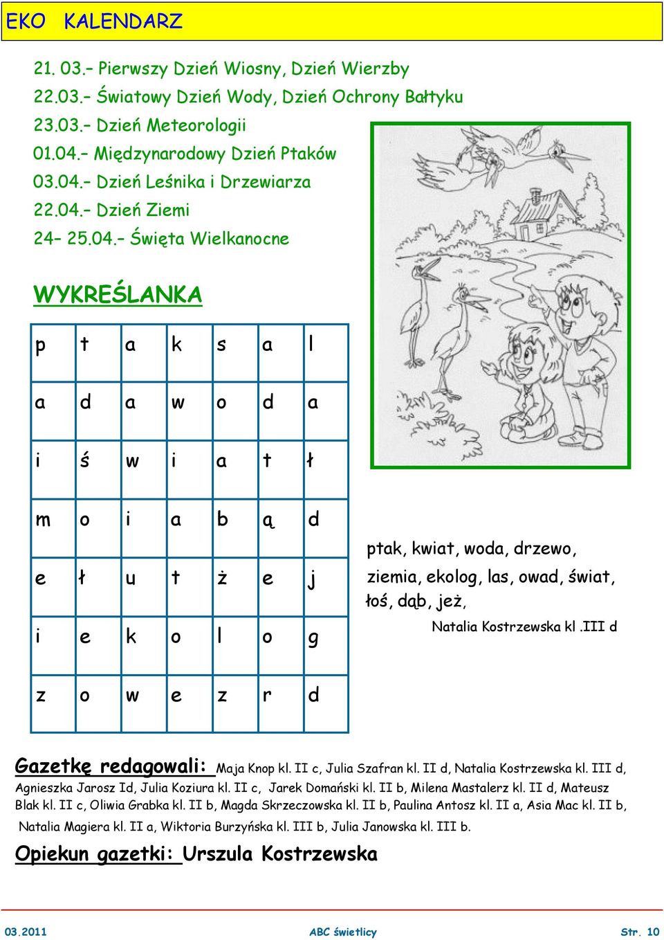 świat, łoś, dąb, jeż, Natalia Kostrzewska kl.iii d z o w e z r d Gazetkę redagowali: Maja Knop kl. II c, Julia Szafran kl. II d, Natalia Kostrzewska kl. III d, Agnieszka Jarosz Id, Julia Koziura kl.