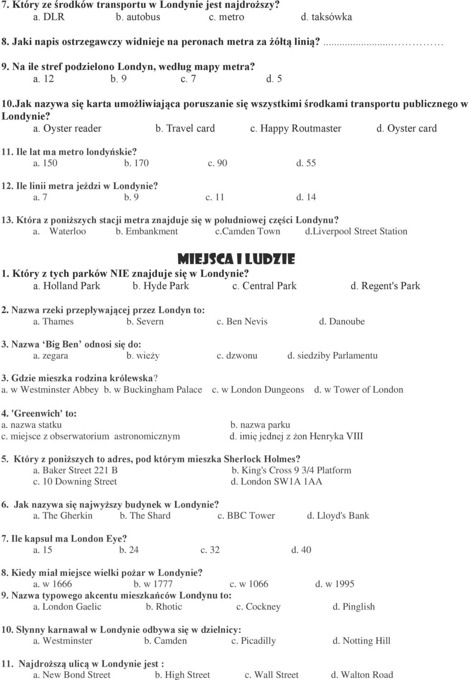 Travel card c. Happy Routmaster d. Oyster card 11. Ile lat ma metro londyńskie? a. 150 b. 170 c. 90 d. 55 12. Ile linii metra jeździ w Londynie? a. 7 b. 9 c. 11 d. 14 13.