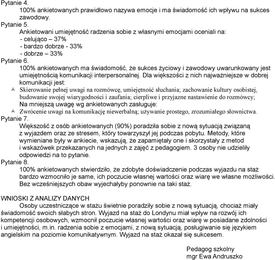 100% ankietowanych ma świadomość, że sukces życiowy i zawodowy uwarunkowany jest umiejętnością komunikacji interpersonalnej.