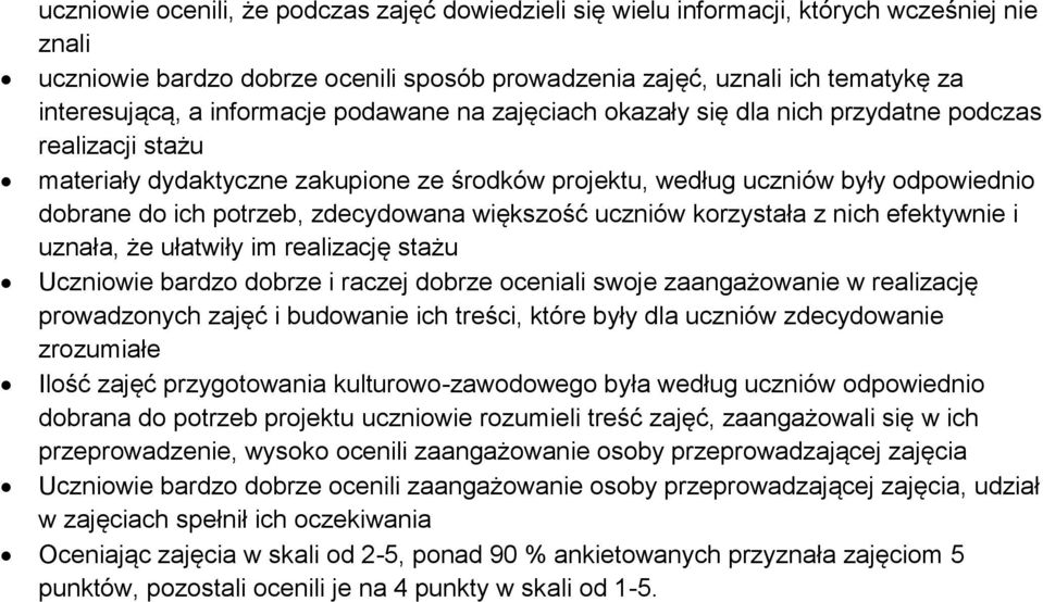 zdecydowana większość uczniów korzystała z nich efektywnie i uznała, że ułatwiły im realizację stażu Uczniowie bardzo dobrze i raczej dobrze oceniali swoje zaangażowanie w realizację prowadzonych