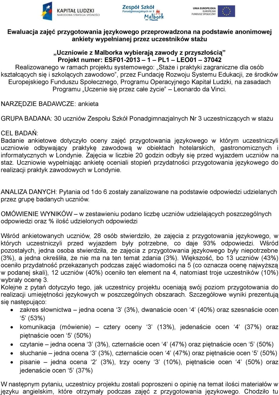 środków Europejskiego Funduszu Społecznego, Programu Operacyjnego Kapitał Ludzki, na zasadach Programu Uczenie się przez całe życie Leonardo da Vinci.