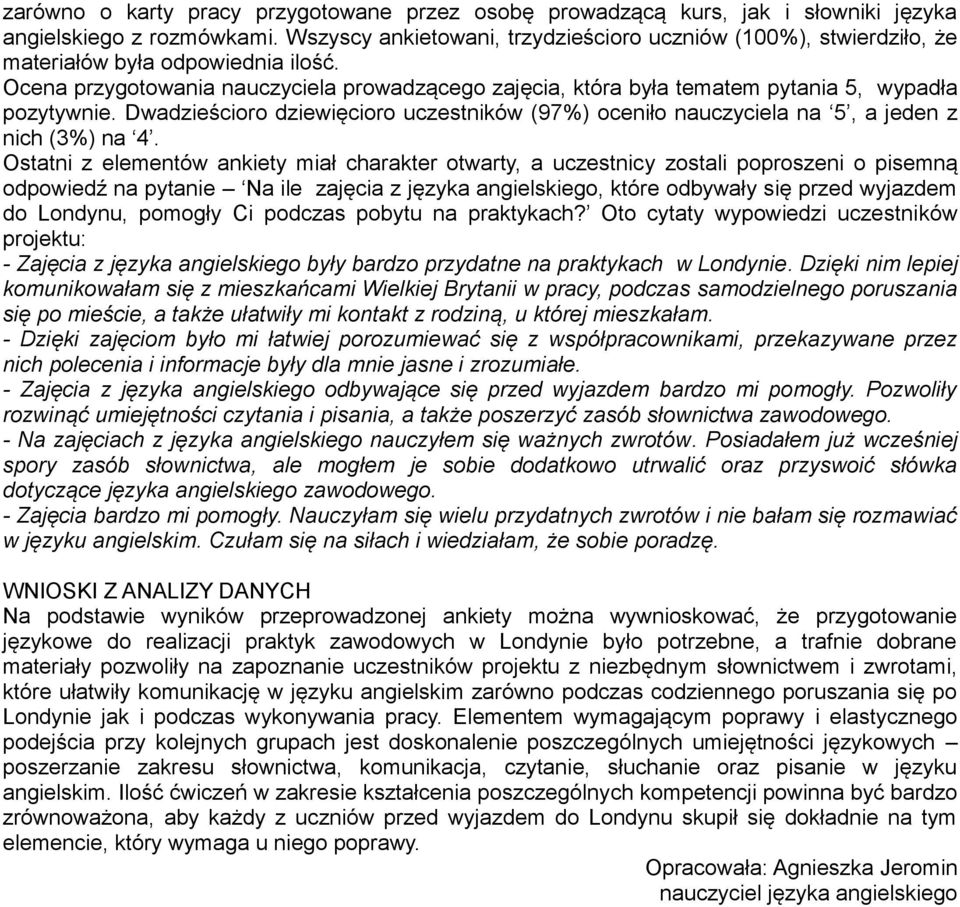 Ocena przygotowania nauczyciela prowadzącego zajęcia, która była tematem pytania 5, wypadła pozytywnie. Dwadzieścioro dziewięcioro uczestników (97%) oceniło nauczyciela na 5, a jeden z nich (3%) na 4.