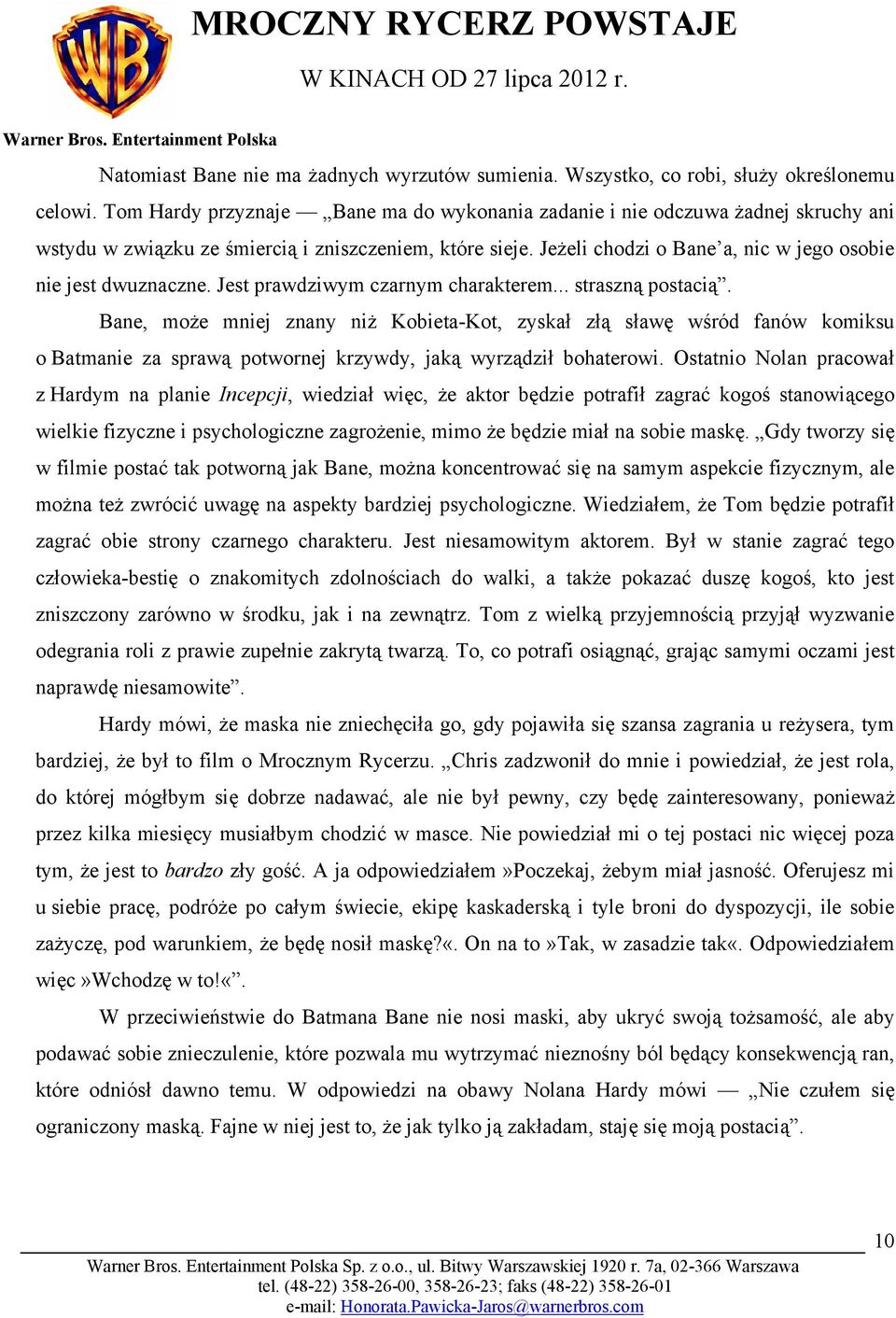 Jeżeli chodzi o Bane a, nic w jego osobie nie jest dwuznaczne. Jest prawdziwym czarnym charakterem... straszną postacią.