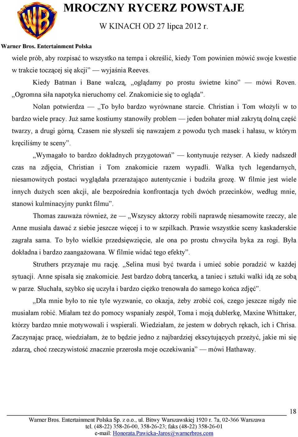 Christian i Tom włożyli w to bardzo wiele pracy. Już same kostiumy stanowiły problem jeden bohater miał zakrytą dolną część twarzy, a drugi górną.