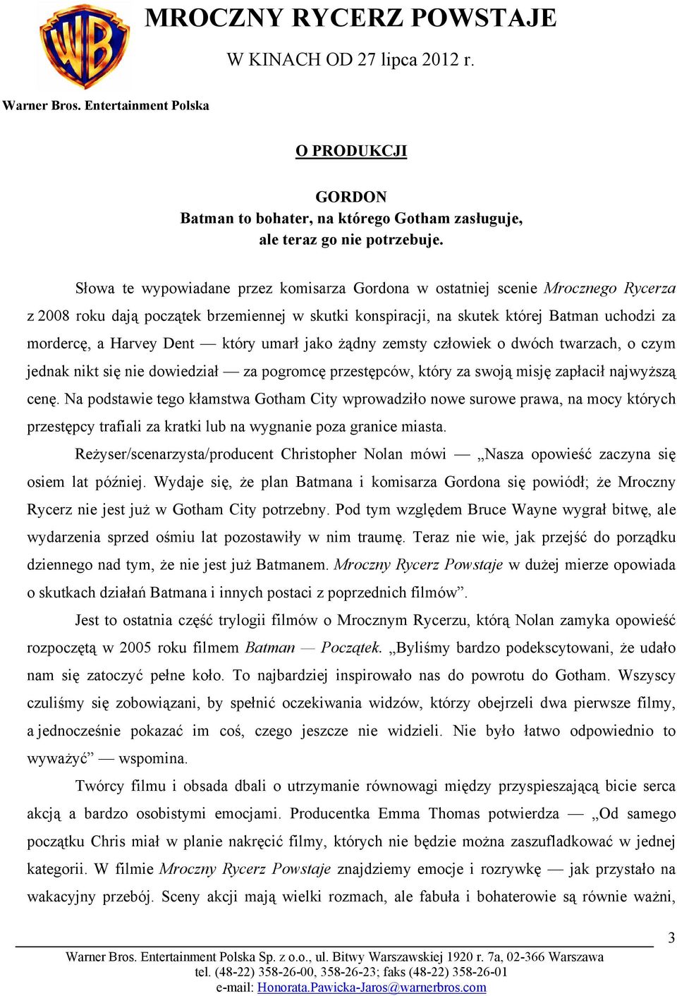 Dent który umarł jako żądny zemsty człowiek o dwóch twarzach, o czym jednak nikt się nie dowiedział za pogromcę przestępców, który za swoją misję zapłacił najwyższą cenę.