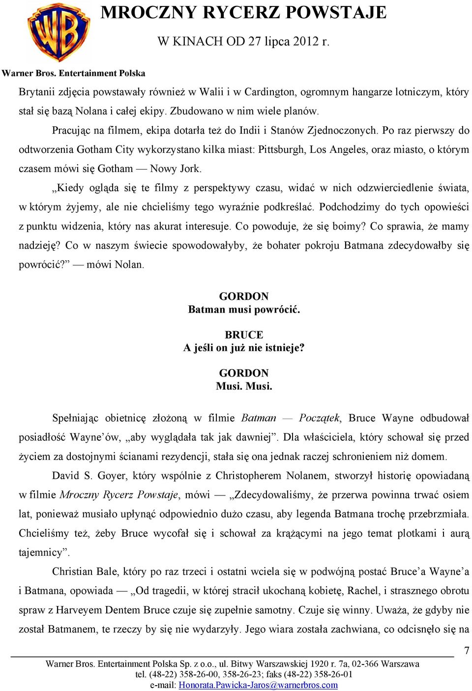 Po raz pierwszy do odtworzenia Gotham City wykorzystano kilka miast: Pittsburgh, Los Angeles, oraz miasto, o którym czasem mówi się Gotham Nowy Jork.