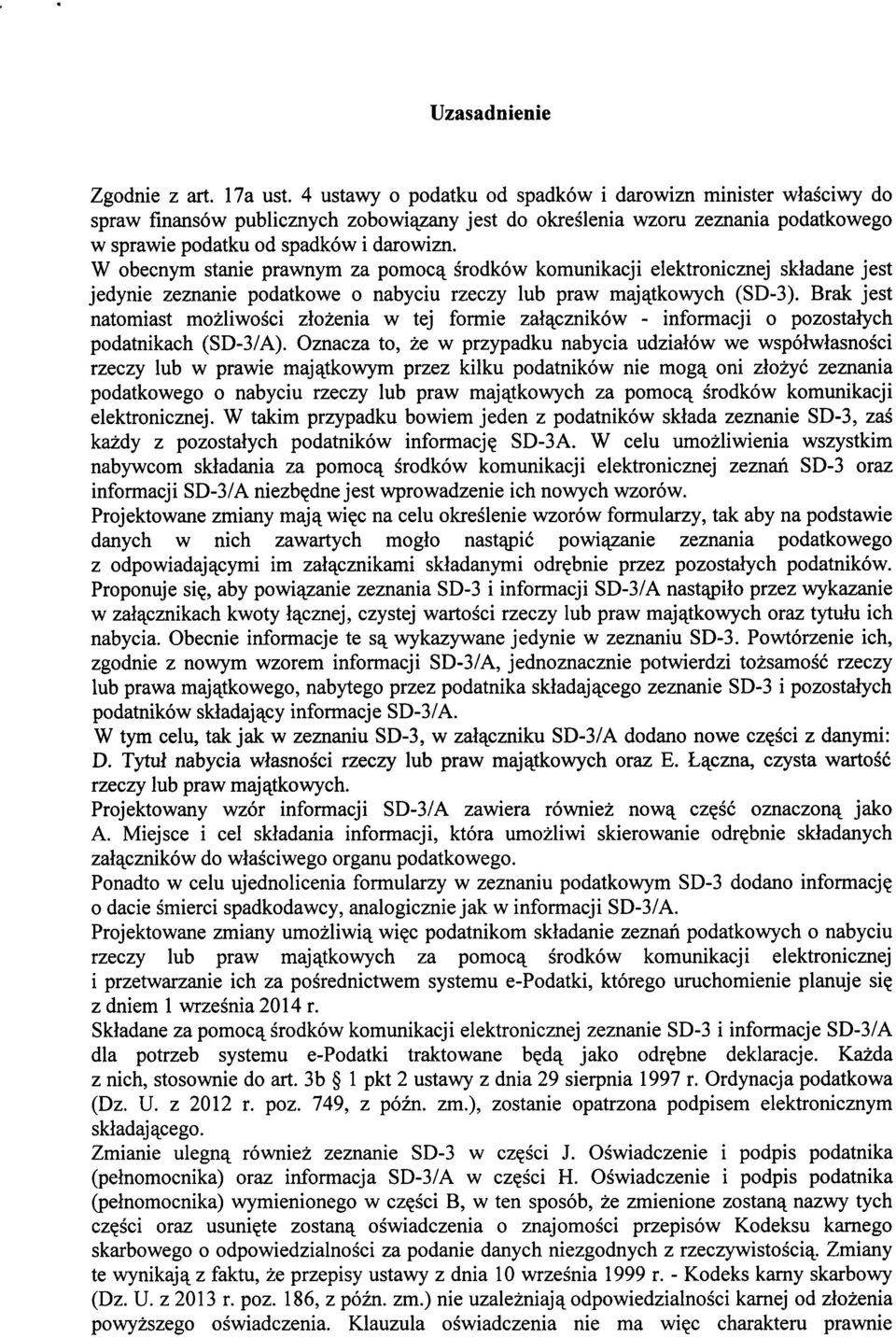 W obecnym stanie prawnym za pomocq, srodkow komunikacji elektronicznej skladane jest jedynie zeznanie podatkowe o nabyciu rzeczy lub praw maj^tkowych (SD-3).