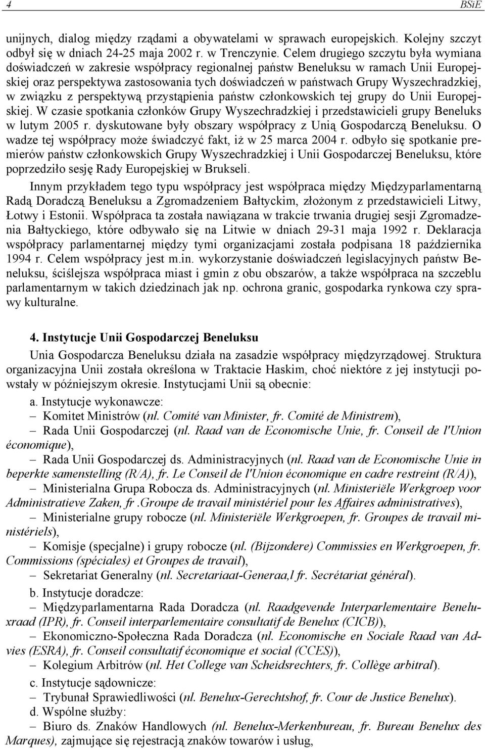 Wyszechradzkiej, w związku z perspektywą przystąpienia państw członkowskich tej grupy do Unii Europejskiej.