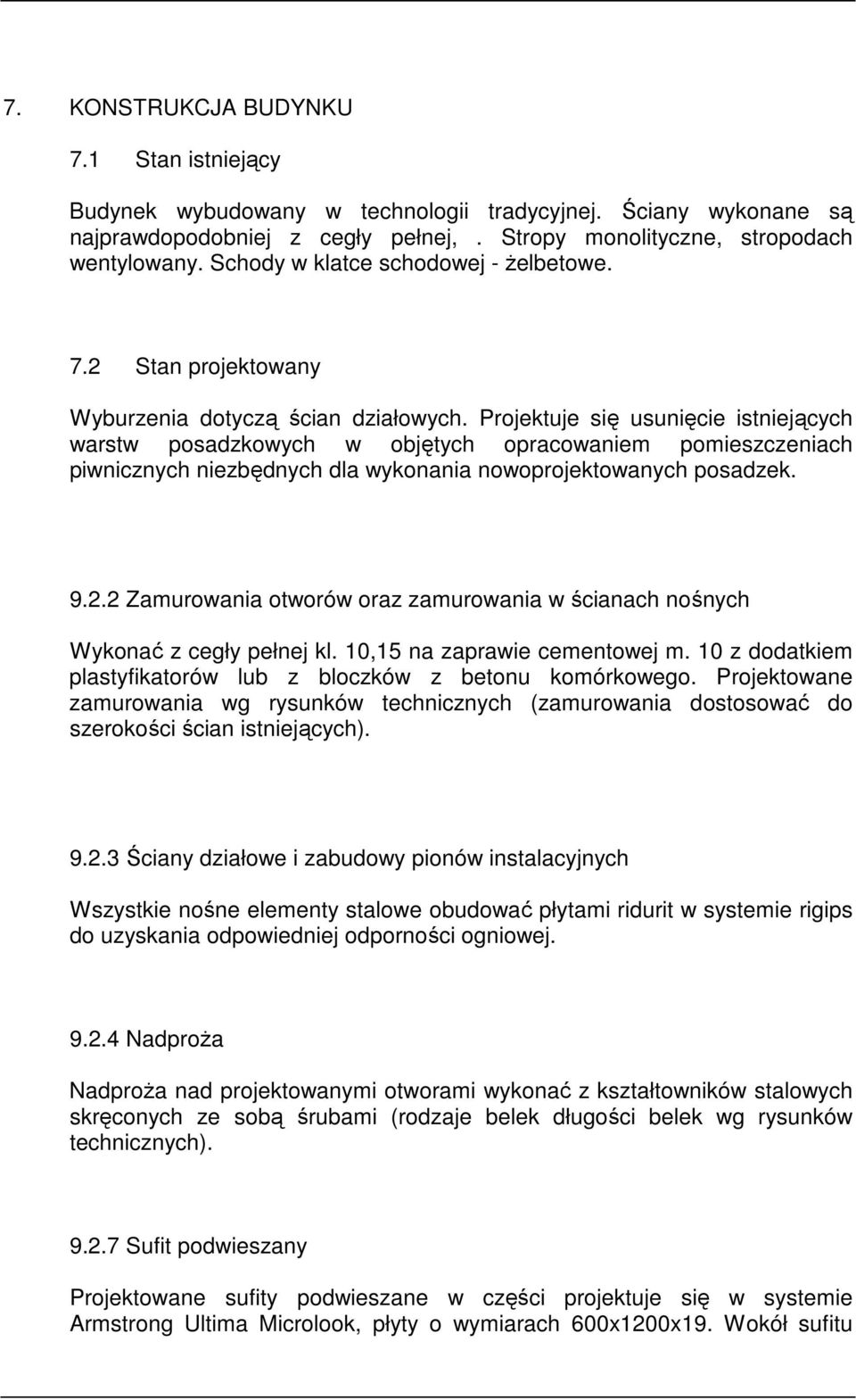 Projektuje się usunięcie istniejących warstw posadzkowych w objętych opracowaniem pomieszczeniach piwnicznych niezbędnych dla wykonania nowoprojektowanych posadzek. 9.2.