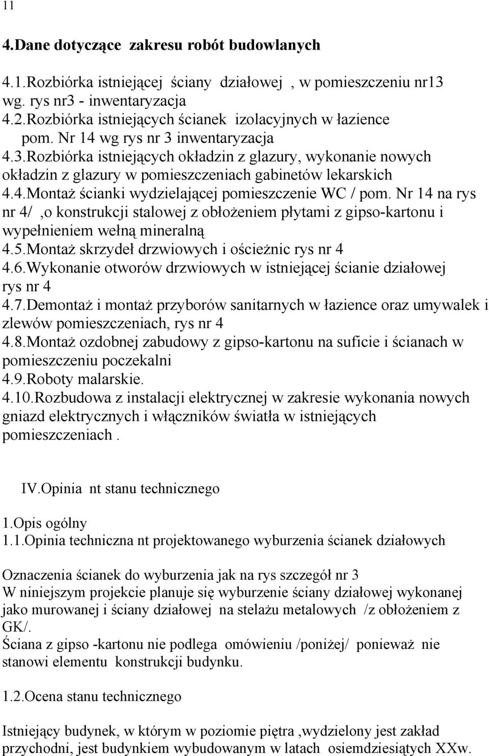 4.Montaż ścianki wydzielającej pomieszczenie WC / pom. Nr 14 na rys nr 4/,o konstrukcji stalowej z obłożeniem płytami z gipso-kartonu i wypełnieniem wełną mineralną 4.5.