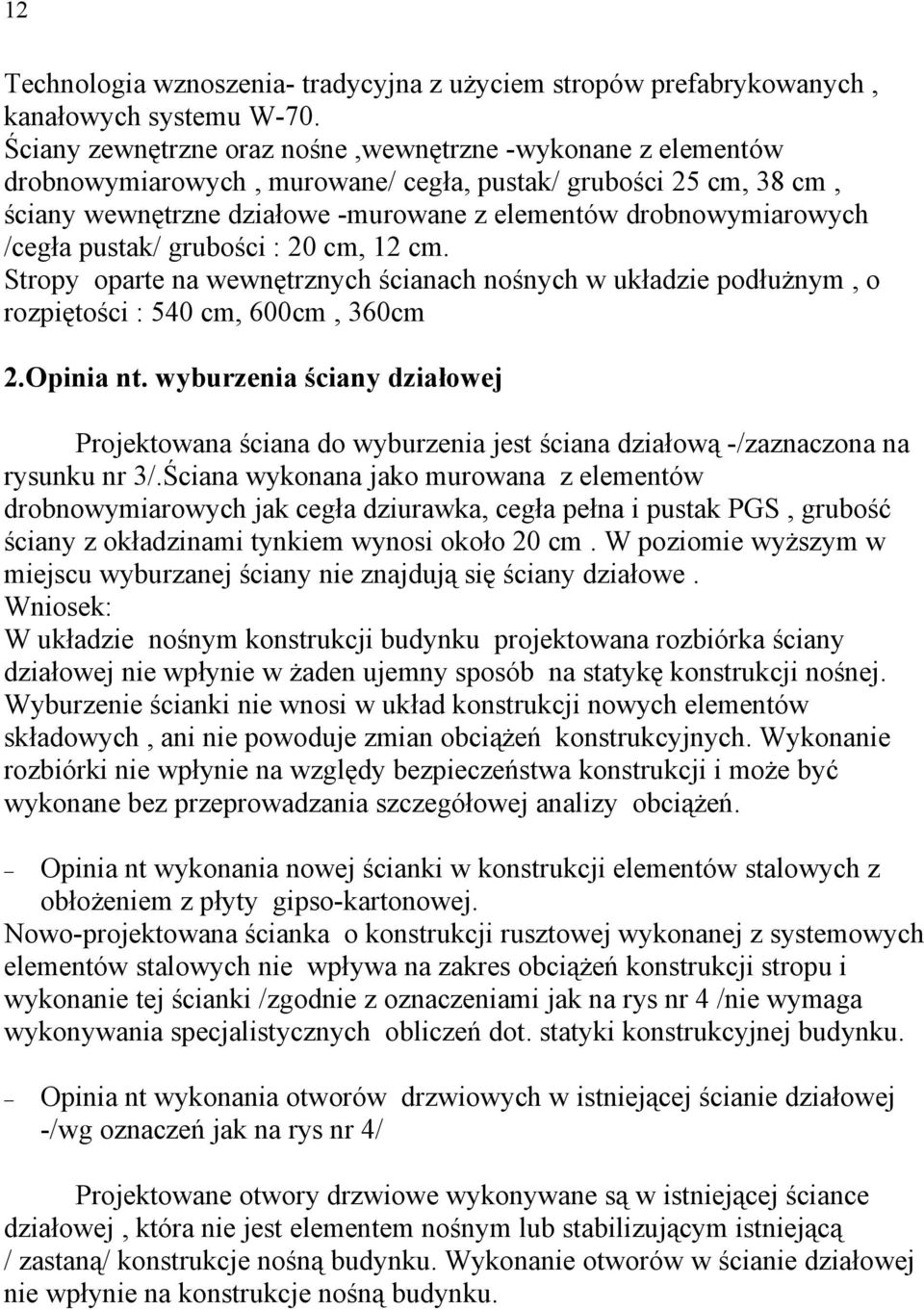 /cegła pustak/ grubości : 20 cm, 12 cm. Stropy oparte na wewnętrznych ścianach nośnych w układzie podłużnym, o rozpiętości : 540 cm, 600cm, 360cm 2.Opinia nt.