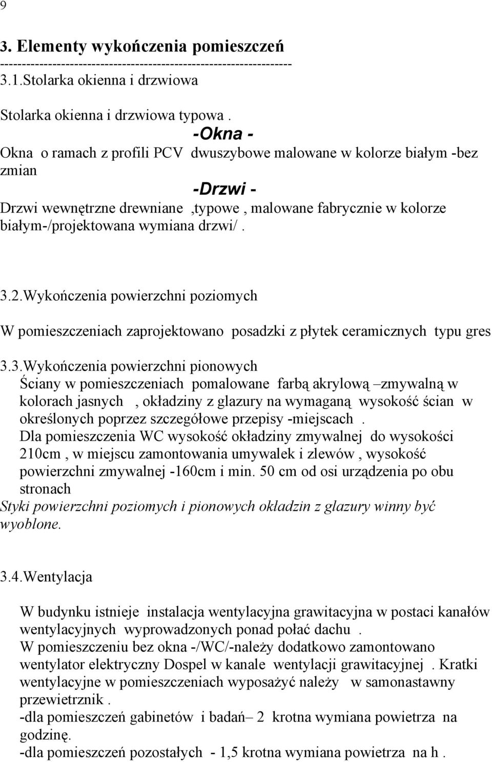 Wykończenia powierzchni poziomych W pomieszczeniach zaprojektowano posadzki z płytek ceramicznych typu gres 3.