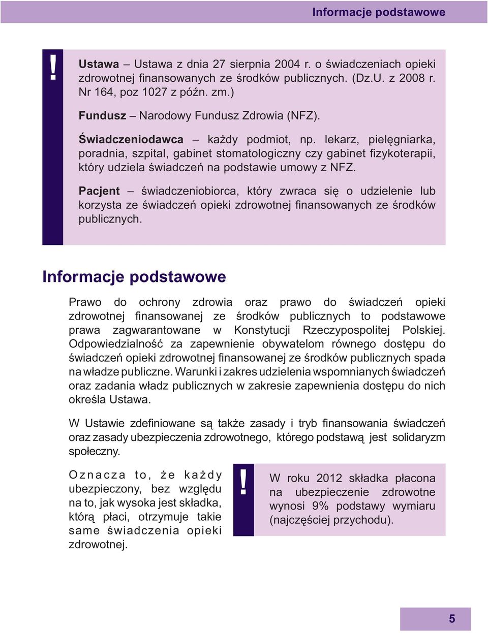 lekarz, piel gniarka, poradnia, szpital, gabinet stomatologiczny czy gabinet zykoterapii, który udziela wiadcze na podstawie umowy z NFZ.