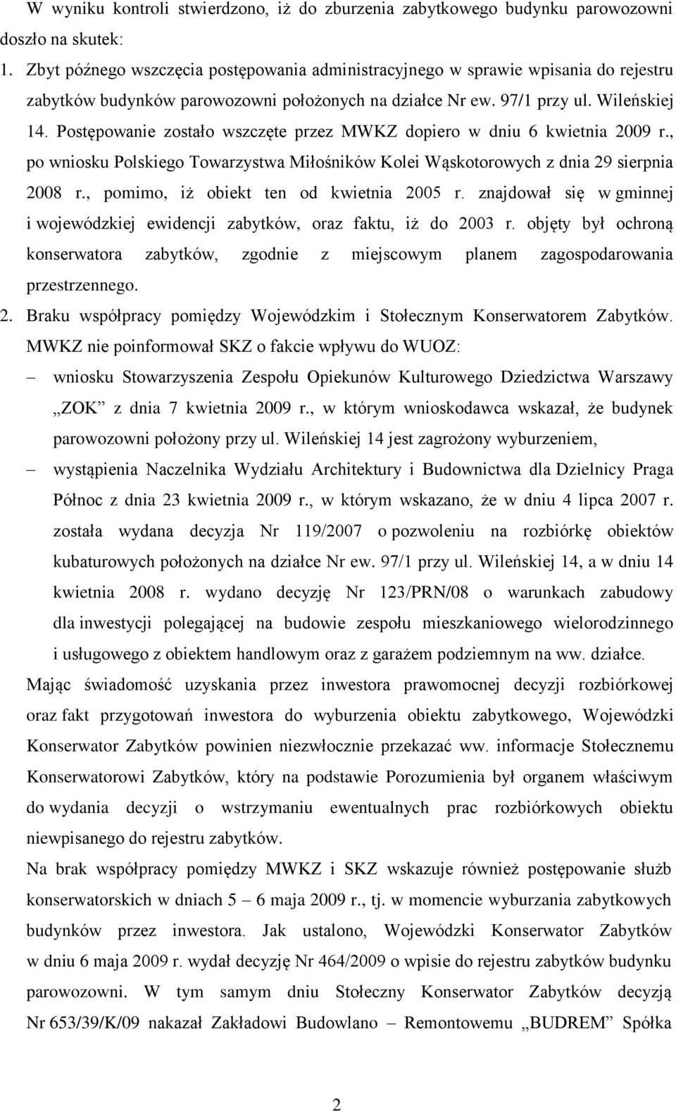 Postępowanie zostało wszczęte przez MWKZ dopiero w dniu 6 kwietnia 2009 r., po wniosku Polskiego Towarzystwa Miłośników Kolei Wąskotorowych z dnia 29 sierpnia 2008 r.