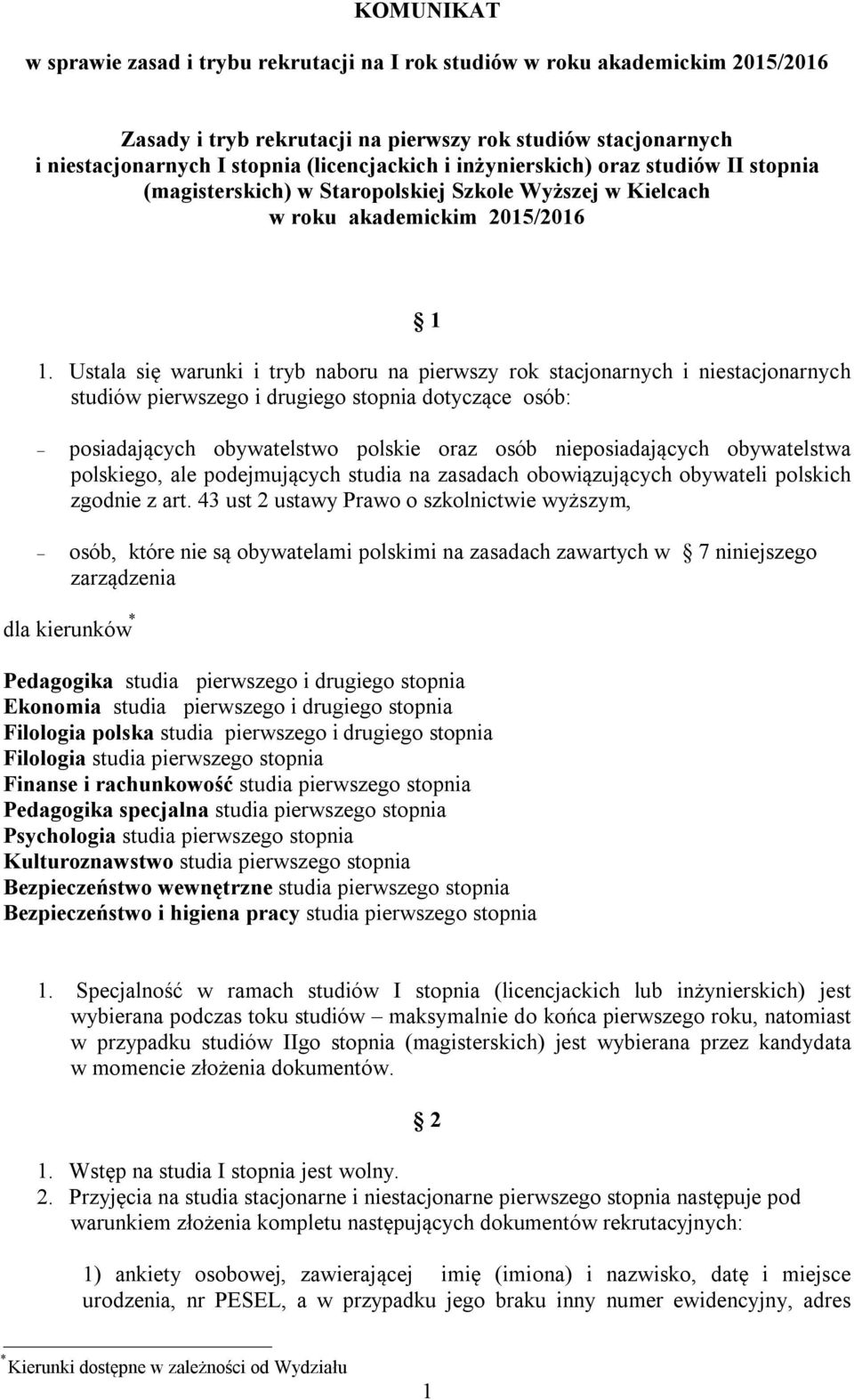 Ustala się warunki i tryb naboru na pierwszy rok stacjonarnych i niestacjonarnych studiów pierwszego i drugiego stopnia dotyczące osób: posiadających obywatelstwo polskie oraz osób nieposiadających