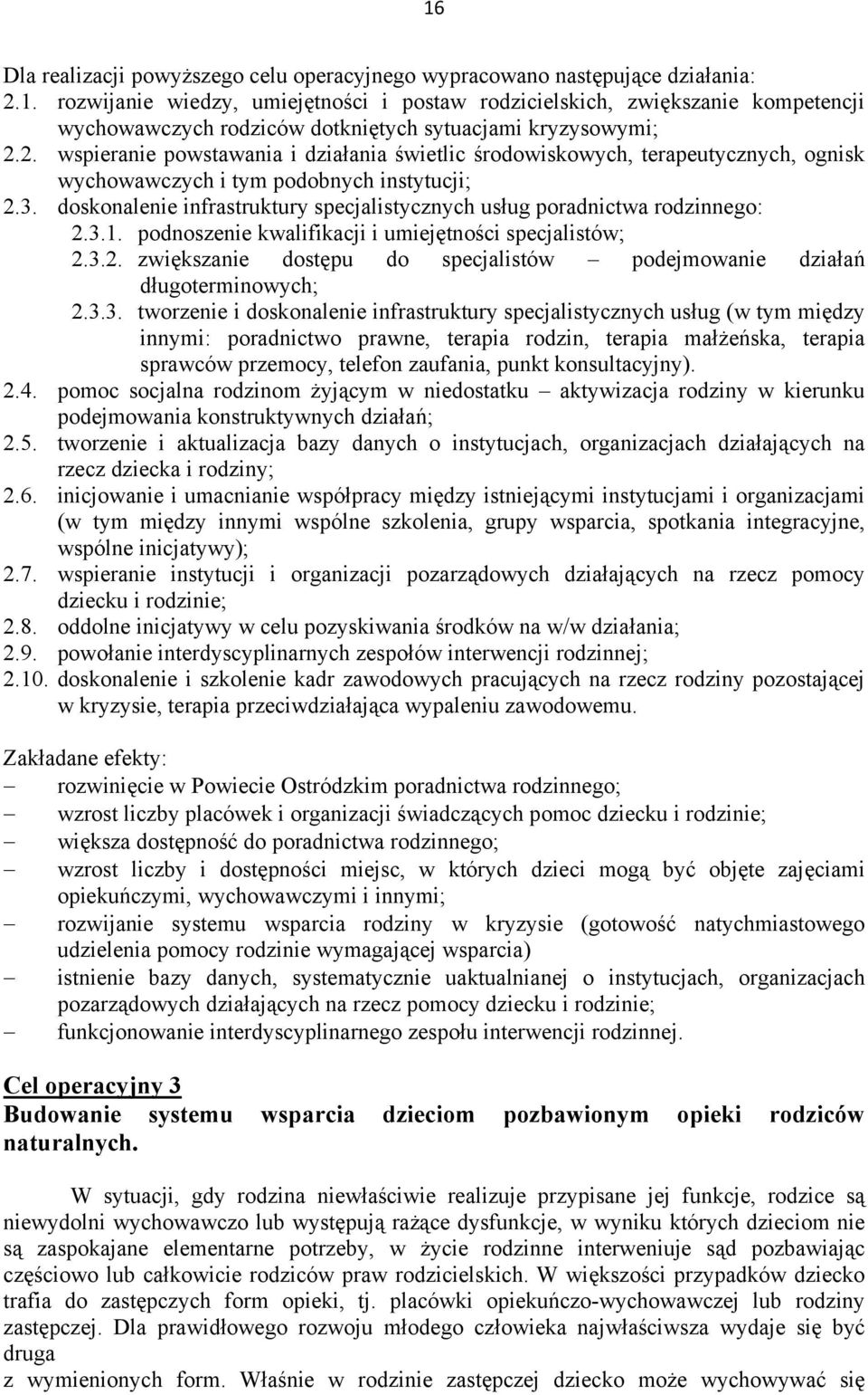 doskonalenie infrastruktury specjalistycznych usług poradnictwa rodzinnego: 2.3.1. podnoszenie kwalifikacji i umiejętności specjalistów; 2.3.2. zwiększanie dostępu do specjalistów podejmowanie działań długoterminowych; 2.