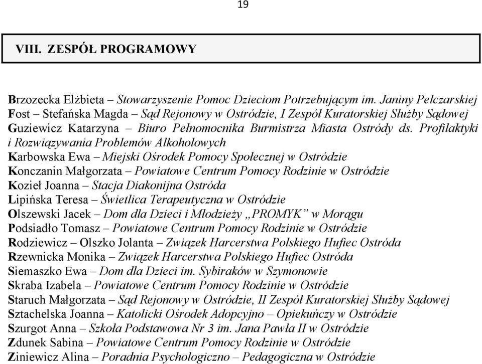 Profilaktyki i Rozwiązywania Problemów Alkoholowych Karbowska Ewa Miejski Ośrodek Pomocy Społecznej w Ostródzie Konczanin Małgorzata Powiatowe Centrum Pomocy Rodzinie w Ostródzie Kozieł Joanna Stacja