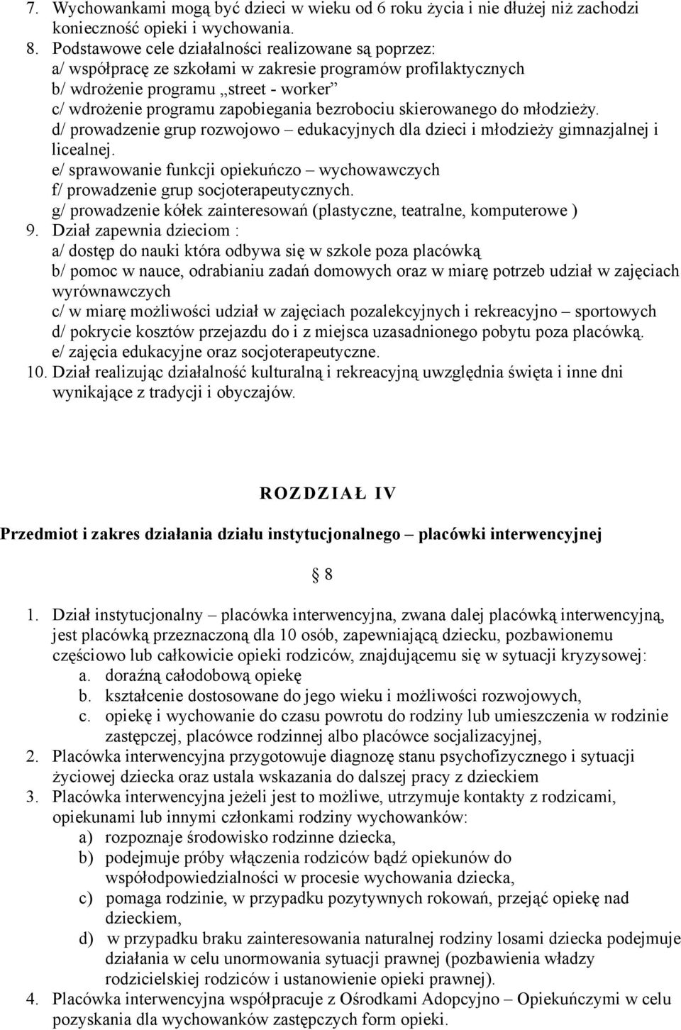 bezrobociu skierowanego do młodzieży. d/ prowadzenie grup rozwojowo edukacyjnych dla dzieci i młodzieży gimnazjalnej i licealnej.