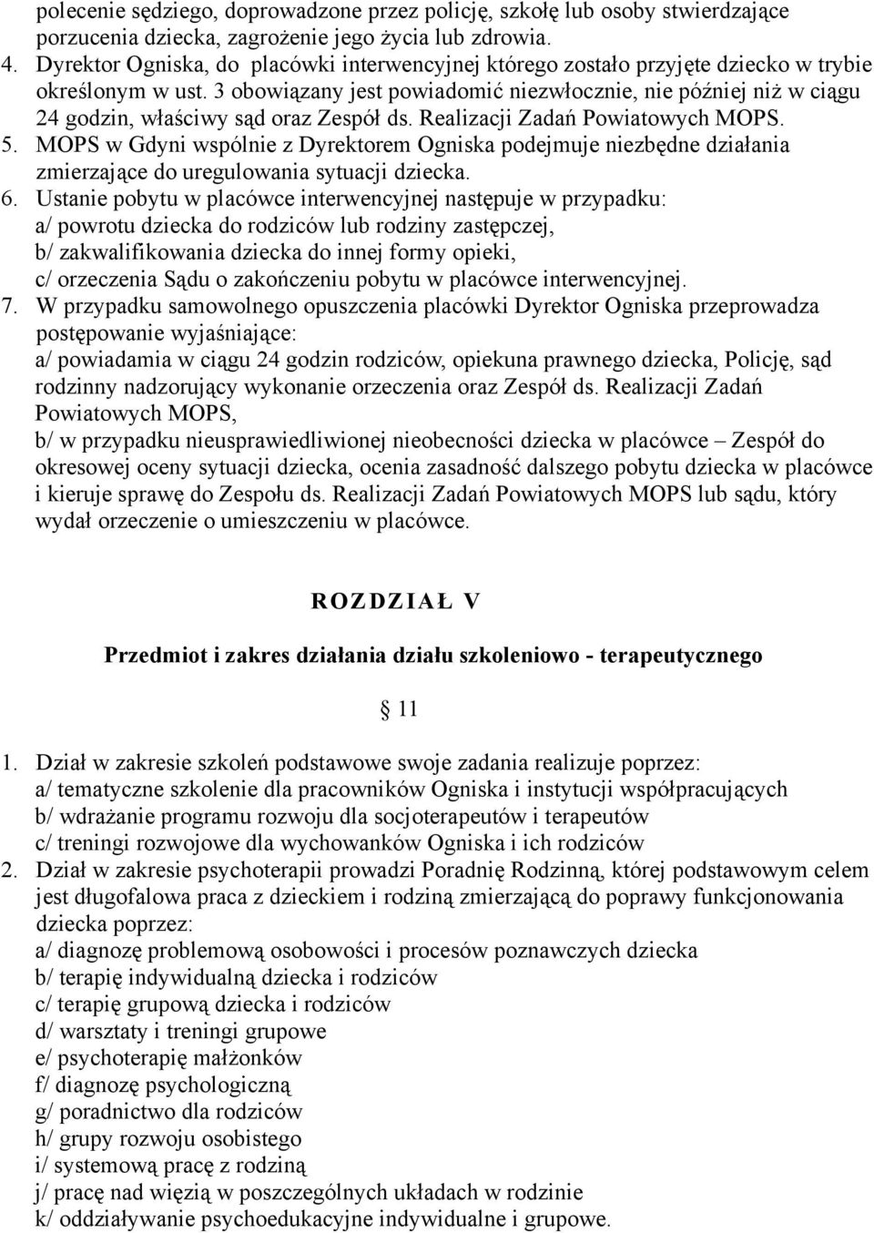 3 obowiązany jest powiadomić niezwłocznie, nie później niż w ciągu 24 godzin, właściwy sąd oraz Zespół ds. Realizacji Zadań Powiatowych MOPS. 5.