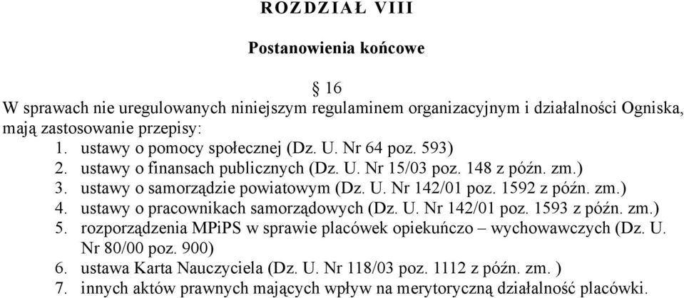 1592 z późn. zm.) 4. ustawy o pracownikach samorządowych (Dz. U. Nr 142/01 poz. 1593 z późn. zm.) 5. rozporządzenia MPiPS w sprawie placówek opiekuńczo wychowawczych (Dz.