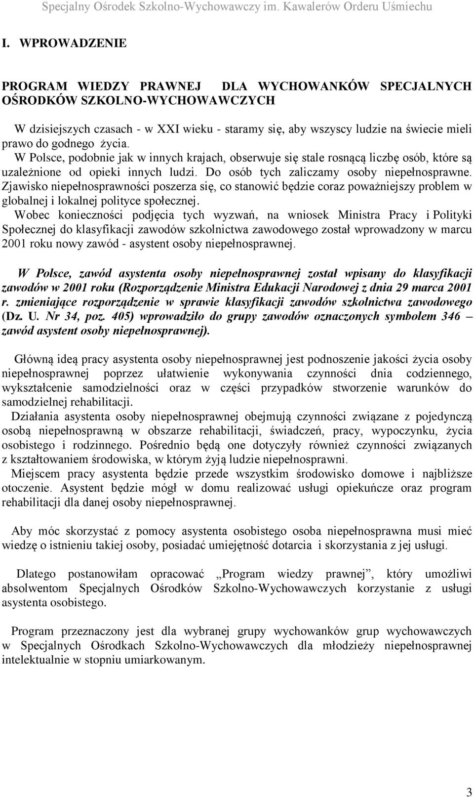 Zjawisko niepełnosprawności poszerza się, co stanowić będzie coraz poważniejszy problem w globalnej i lokalnej polityce społecznej.