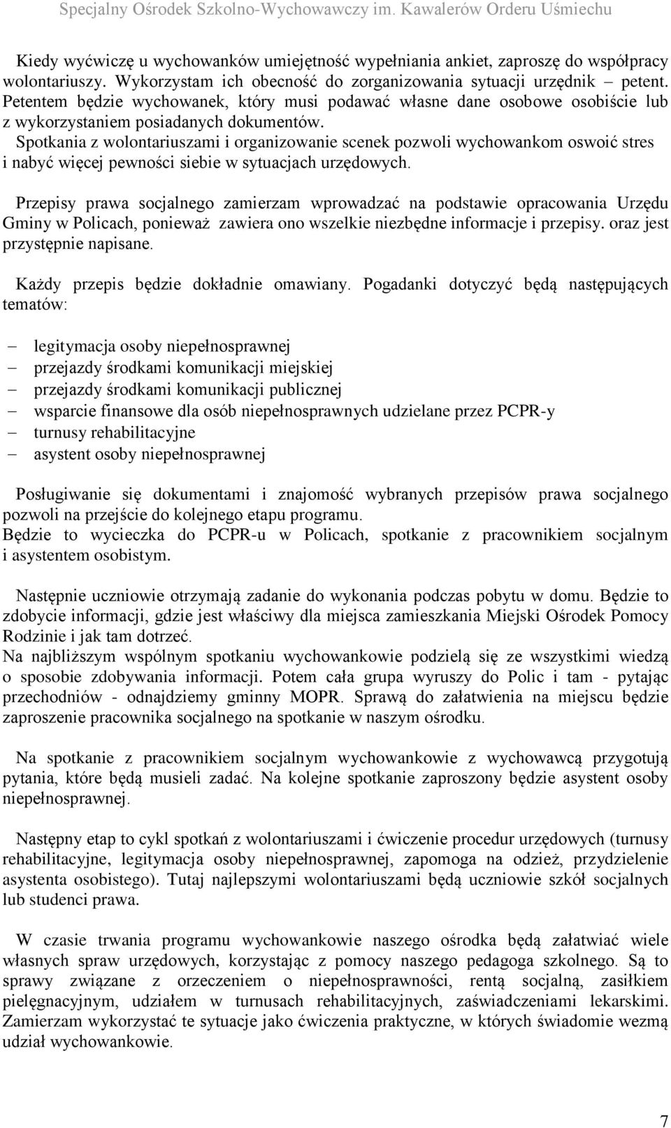 Spotkania z wolontariuszami i organizowanie scenek pozwoli wychowankom oswoić stres i nabyć więcej pewności siebie w sytuacjach urzędowych.