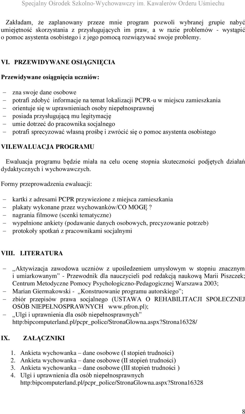 PRZEWIDYWANE OSIĄGNIĘCIA Przewidywane osiągnięcia uczniów: zna swoje dane osobowe potrafi zdobyć informacje na temat lokalizacji PCPR-u w miejscu zamieszkania orientuje się w uprawnieniach osoby